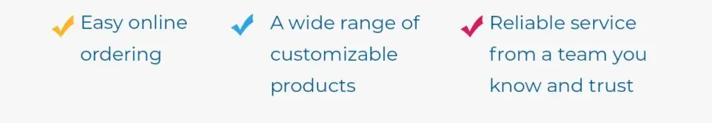 Customers Enjoy easy online ordering, a wide range of customizable products, and reliable service from a trusted team—each benefit highlighted with a colorful checkmark.